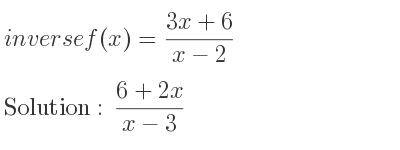 The inverse of f(x)=(3x+6)/(x-2) is (6+2x)/(x-3)